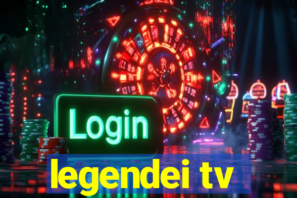 legendei tv